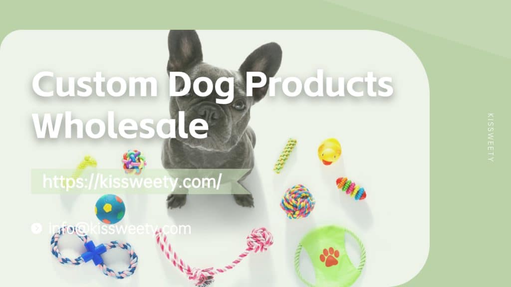 China custom dog products wholesale manufacturer- kisSweety